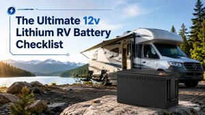 The Ultimate 12V Lithium RV Battery Checklist