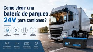Batería de parqueo 24V para camiones: Guía B2B 2026